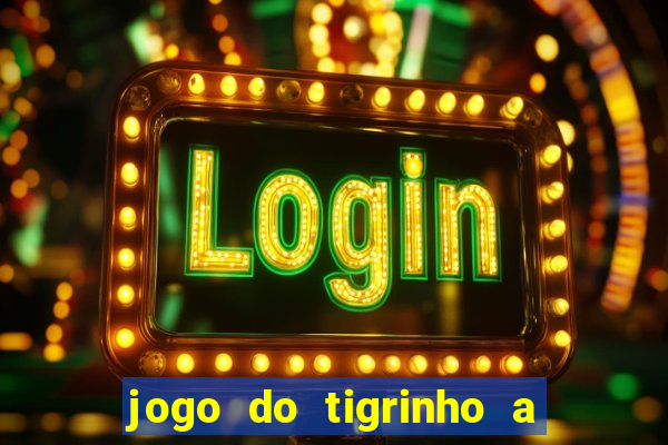 jogo do tigrinho a partir de r$ 1